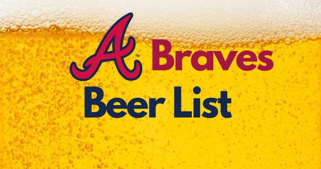 2023 Atlanta Braves Beed List Truist Park Beer List